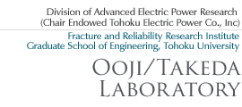 Division of Advanced Electric Power Research (Chair Endowed Tohoku Electric Power Co., Inc) Fracture and Reliability Research Institute Graduate School of Engineering, Tohoku University